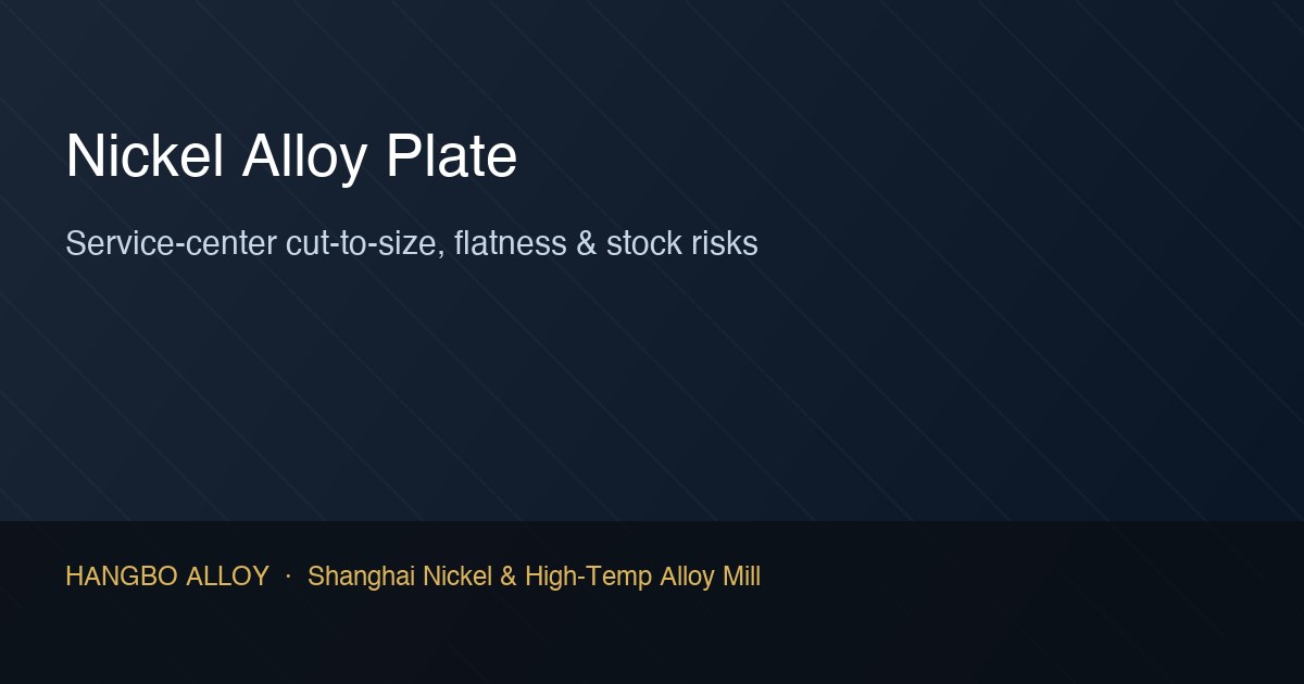 Nickel alloy plate being cut and inspected at a service center with flatness and tolerance checks - Hangbo Alloy